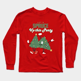 Let's spruce up this party Long Sleeve T-Shirt